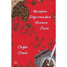 Kendimi Doğurmadan Hemen Önce-Çağla Çinili