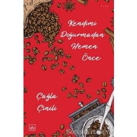 Kendimi Doğurmadan Hemen Önce-Çağla Çinili