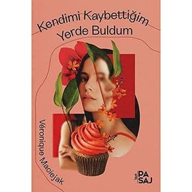Kendimi Kaybettiğim Yerde Buldum - Veronique Maciejak