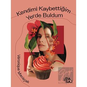 Kendimi Kaybettiğim Yerde Buldum - Veronique Maciejak
