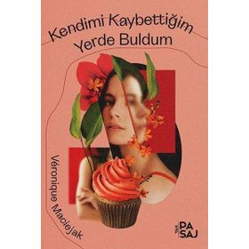 Kendimi Kaybettiğim Yerde Buldum - Veronique Maciejak