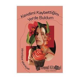 Kendimi Kaybettiğim Yerde Buldum - Veronique Maciejak
