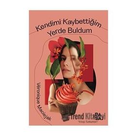 Kendimi Kaybettiğim Yerde Buldum - Veronique Maciejak