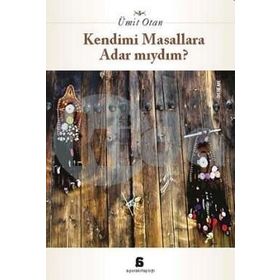 Kendimi Masallara Adar Mıydım? - Ümit Otan