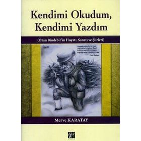 KENDIMI OKUDUM,KENDIMI YAZDIM OZAN BINDEBIR'IN HAYATI, SANATI VE ŞIIRLERI - MERVE KARATAY