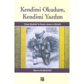 KENDIMI OKUDUM,KENDIMI YAZDIM OZAN BINDEBIR'IN HAYATI, SANATI VE ŞIIRLERI - MERVE KARATAY