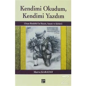 KENDIMI OKUDUM,KENDIMI YAZDIM OZAN BINDEBIR'IN HAYATI, SANATI VE ŞIIRLERI - MERVE KARATAY