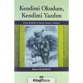 KENDIMI OKUDUM,KENDIMI YAZDIM OZAN BINDEBIR'IN HAYATI, SANATI VE ŞIIRLERI - MERVE KARATAY