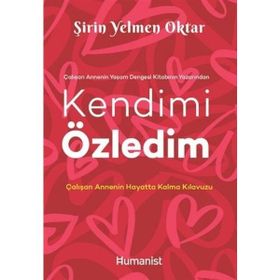 Kendimi Özledim: Çalışan Annenin Hayatta Kalma Kılavuzu - Şirin Yelmen Oktar