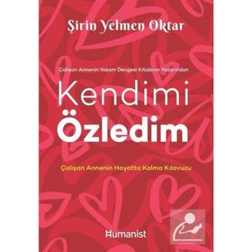 Kendimi Özledim: Çalışan Annenin Hayatta Kalma Kılavuzu - Şirin Yelmen Oktar