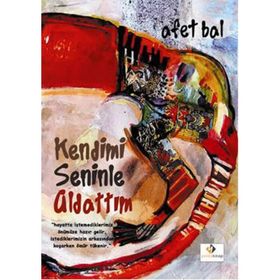 Kendimi Seninle Aldattım - Afet Bal
