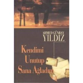 KENDIMI UNUTUP SANA AĞLADIM - AHMED GÜNBAY YILDIZ