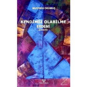 KENDIMIZ OLABILME ERDEMI -DENEMELER- - MUSTAFA OKUMUŞ