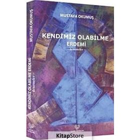 KENDIMIZ OLABILME ERDEMI -DENEMELER- - MUSTAFA OKUMUŞ