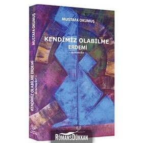 KENDIMIZ OLABILME ERDEMI -DENEMELER- - MUSTAFA OKUMUŞ