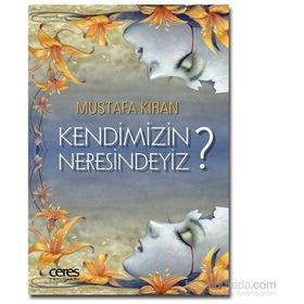 Kendimizin Neresindeyiz? - Mustafa Kıran