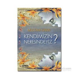 Kendimizin Neresindeyiz? - Mustafa Kıran