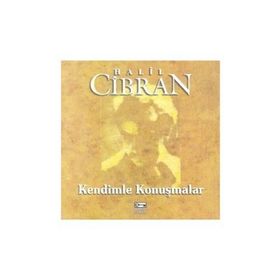 KENDIMLE KONUŞMALAR - HALIL CIBRAN