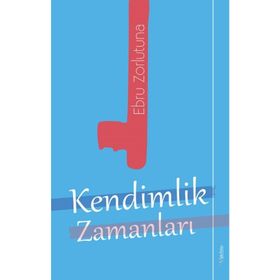 Kendimlik Zamanları - Ebru Zorlutuna