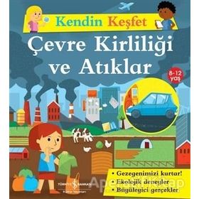 Kendin Keşfet Çevre Kirliliği ve Atıklar - İş Bankası Kültür Yayınları