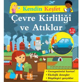 Kendin Keşfet Çevre Kirliliği ve Atıklar - İş Bankası Kültür Yayınları