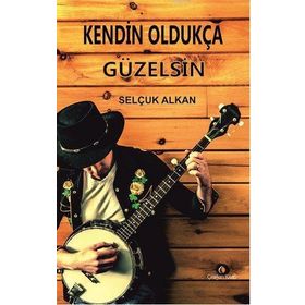 Kendin Oldukça Güzelsin - Selçuk Alkan