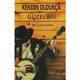 Kendin Oldukça Güzelsin - Selçuk Alkan
