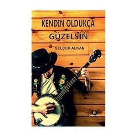 Kendin Oldukça Güzelsin - Selçuk Alkan