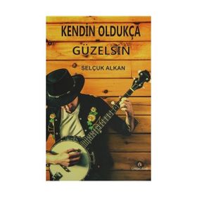 Kendin Oldukça Güzelsin - Selçuk Alkan