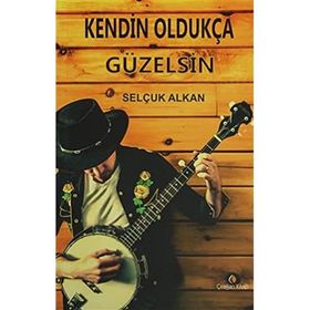 Kendin Oldukça Güzelsin - Selçuk Alkan