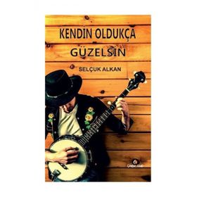 Kendin Oldukça Güzelsin - Selçuk Alkan