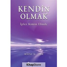 KENDIN OLMAK İPLER KIMIN ELINDE - WAYNE W. DYER