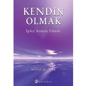 KENDIN OLMAK İPLER KIMIN ELINDE - WAYNE W. DYER