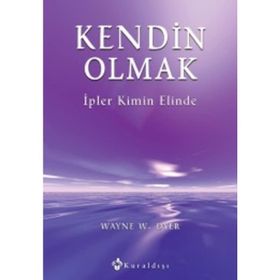 KENDIN OLMAK İPLER KIMIN ELINDE - WAYNE W. DYER