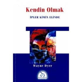 KENDIN OLMAK İPLER KIMIN ELINDE - WAYNE W. DYER