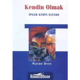 KENDIN OLMAK İPLER KIMIN ELINDE - WAYNE W. DYER