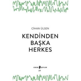 Kendinden Başka Herkes Cihan Ülsen Edebi Şeyler