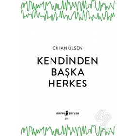 Kendinden Başka Herkes Cihan Ülsen Edebi Şeyler