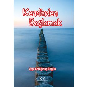 Kendinden Başlamak - Ayşe Erdoğmuş Seçgin