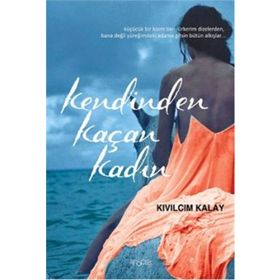Kendinden Kaçan Kadın - Kıvılcım Kalay