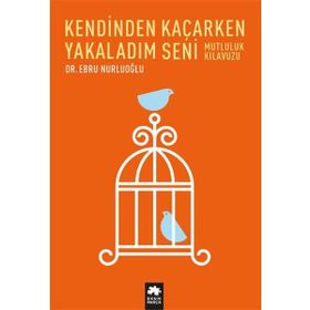 Kendinden Kaçarken Yakaladım Seni - Ebru Nurluoğlu