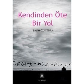 KENDINDEN ÖTE BIR YOL - SALIH ÖZAYTÜRK