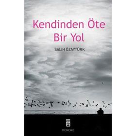 KENDINDEN ÖTE BIR YOL - SALIH ÖZAYTÜRK