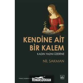 Kendine Ait Bir Kalem - Kadın Yazını - Nil Sakman