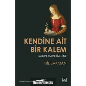 Kendine Ait Bir Kalem - Kadın Yazını - Nil Sakman