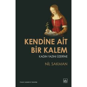 Kendine Ait Bir Kalem - Kadın Yazını - Nil Sakman