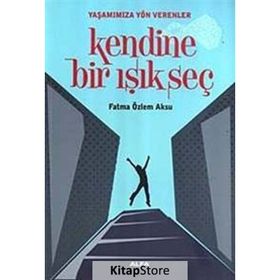 KENDINE BIR IŞIK SEÇ - FATMA ÖZLEM AKSU