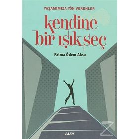KENDINE BIR IŞIK SEÇ - FATMA ÖZLEM AKSU