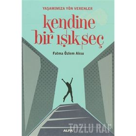 KENDINE BIR IŞIK SEÇ - FATMA ÖZLEM AKSU