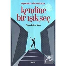 KENDINE BIR IŞIK SEÇ - FATMA ÖZLEM AKSU